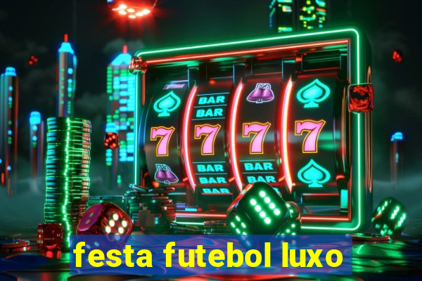 festa futebol luxo